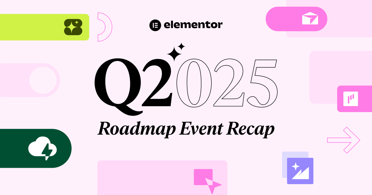 Missed Our Q2 Roadmap Event? Here’s Everything You Need To Know | Elementor